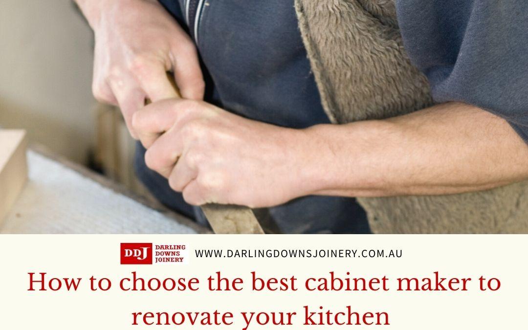 How to choose the best cabinet maker to renovate your kitchen
